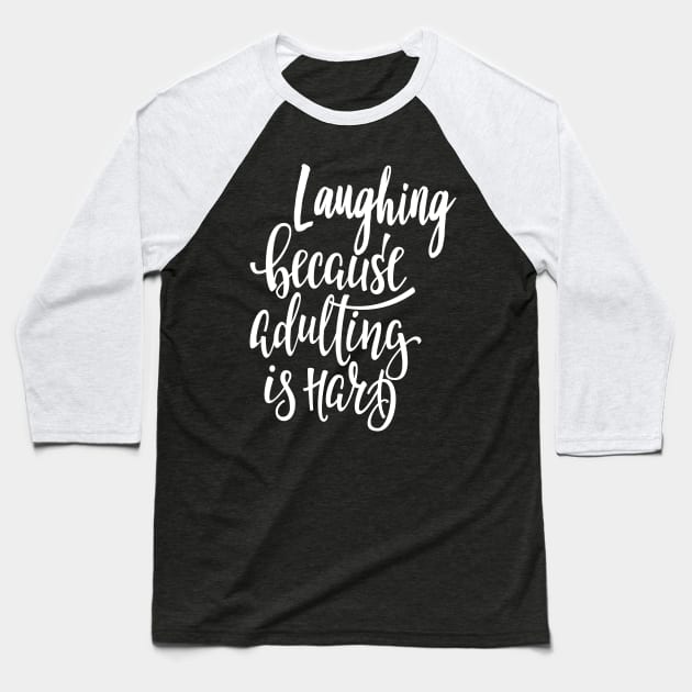 Laughing Because Adulting Is Hard Baseball T-Shirt by ProjectX23Red